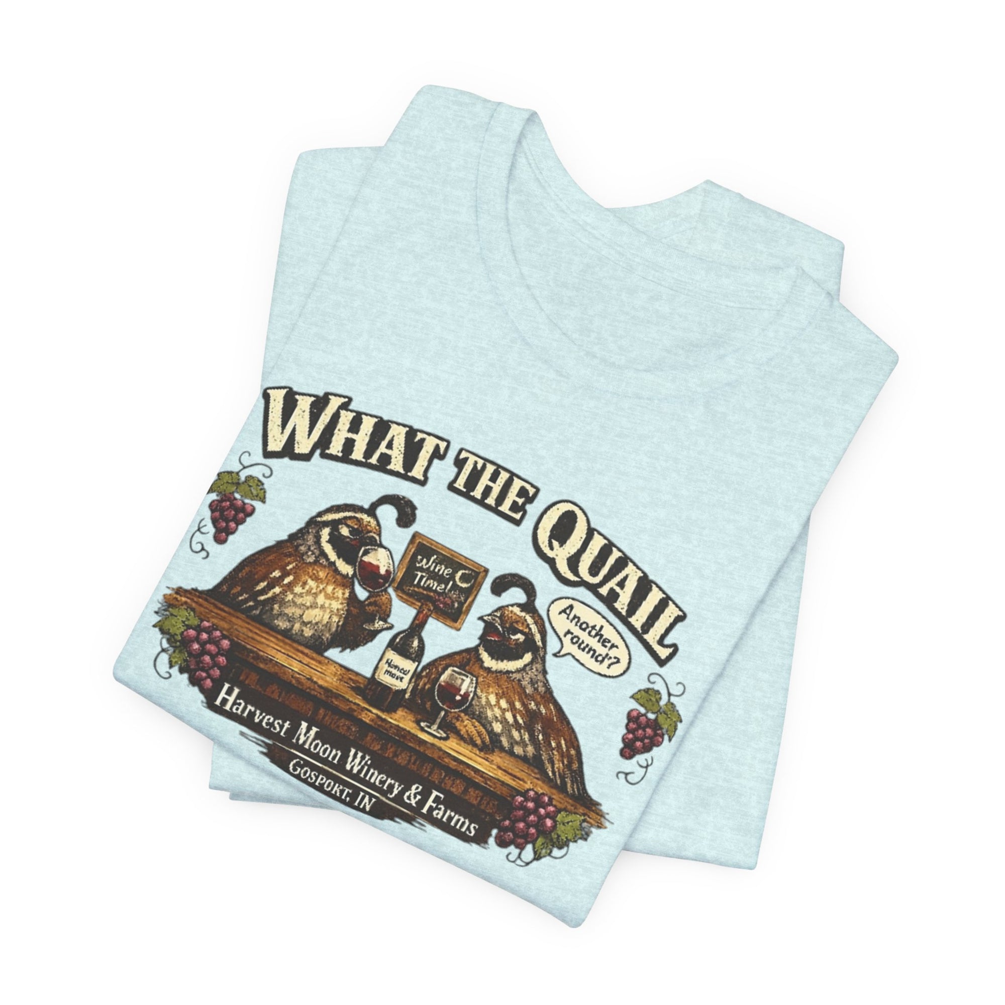 What the Quail T-Shirt | Quail Birds Bar Harvest Moon Winery & Farms