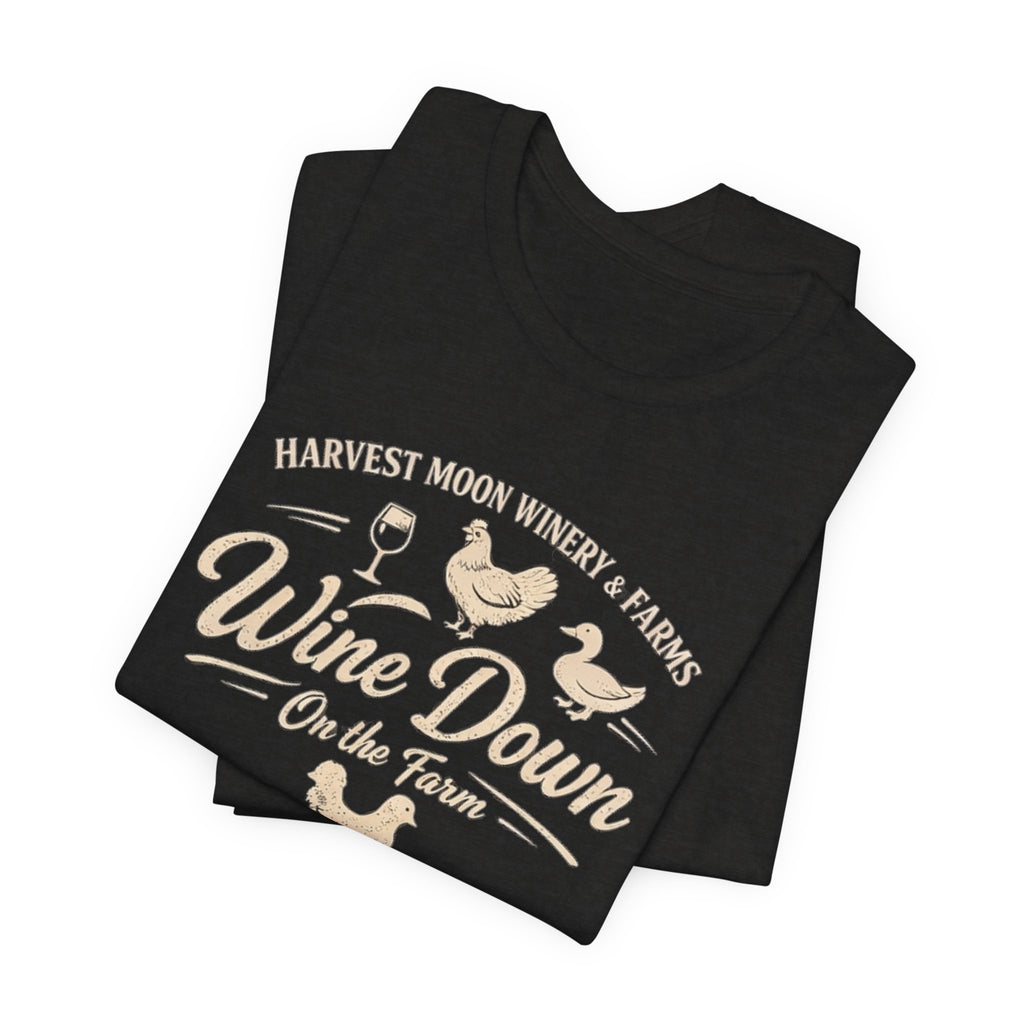 Wine Down On The Farm Tee — Harvest Moon Winery & Farms Graphic Shirt