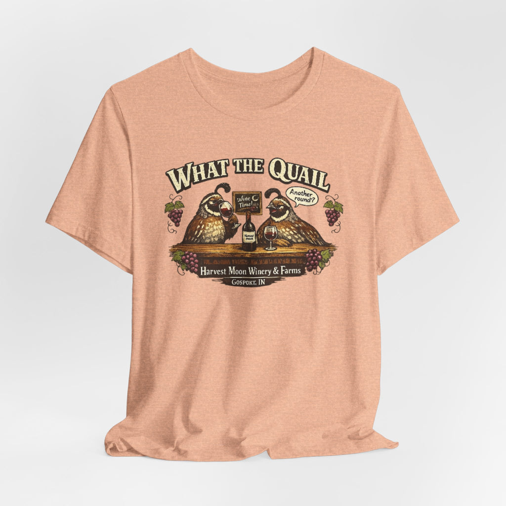 What the Quail T-Shirt | Quail Birds Bar Harvest Moon Winery & Farms