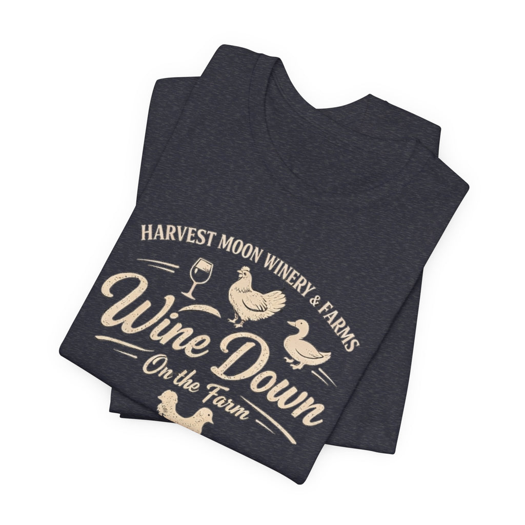 Wine Down On The Farm Tee — Harvest Moon Winery & Farms Graphic Shirt
