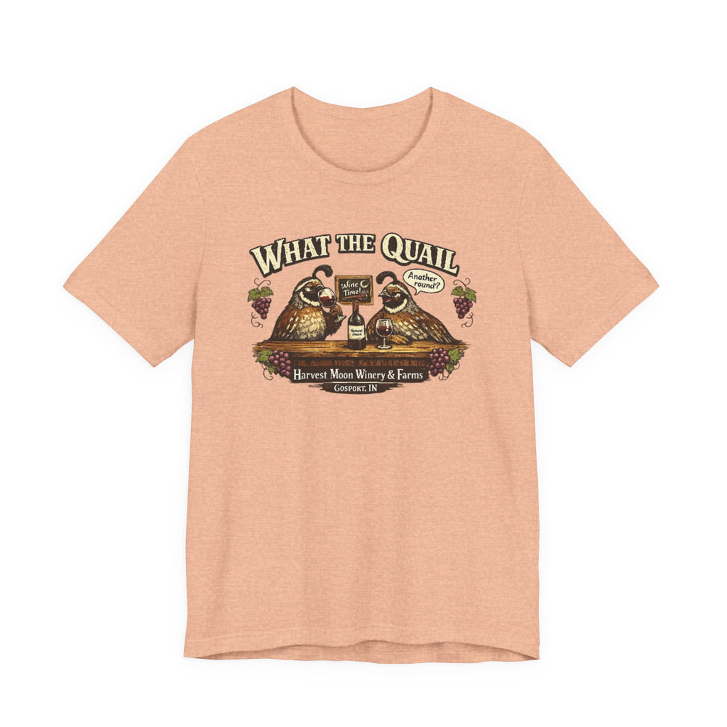 What the Quail T-Shirt | Quail Birds Bar Harvest Moon Winery & Farms