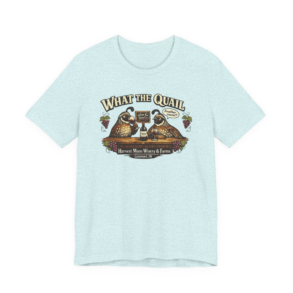 What the Quail T-Shirt | Quail Birds Bar Harvest Moon Winery & Farms