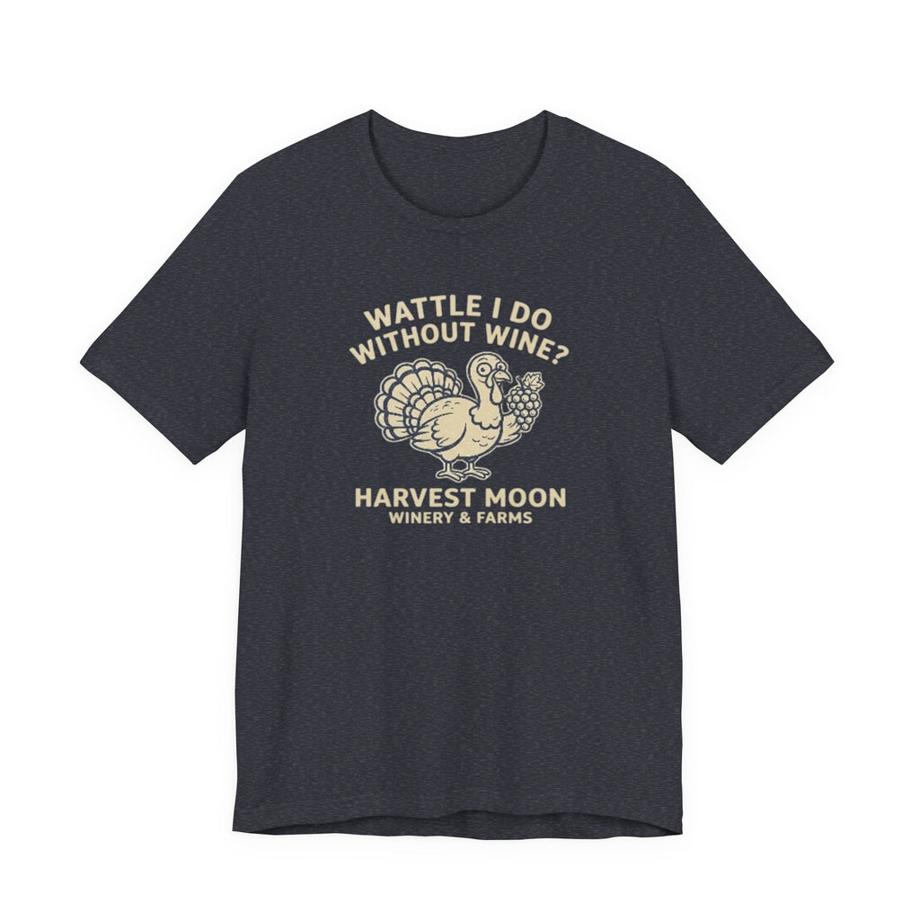 Turkey Wine Tee — "Wattle I Do Without Wine?" Harvest Moon Winery Shirt