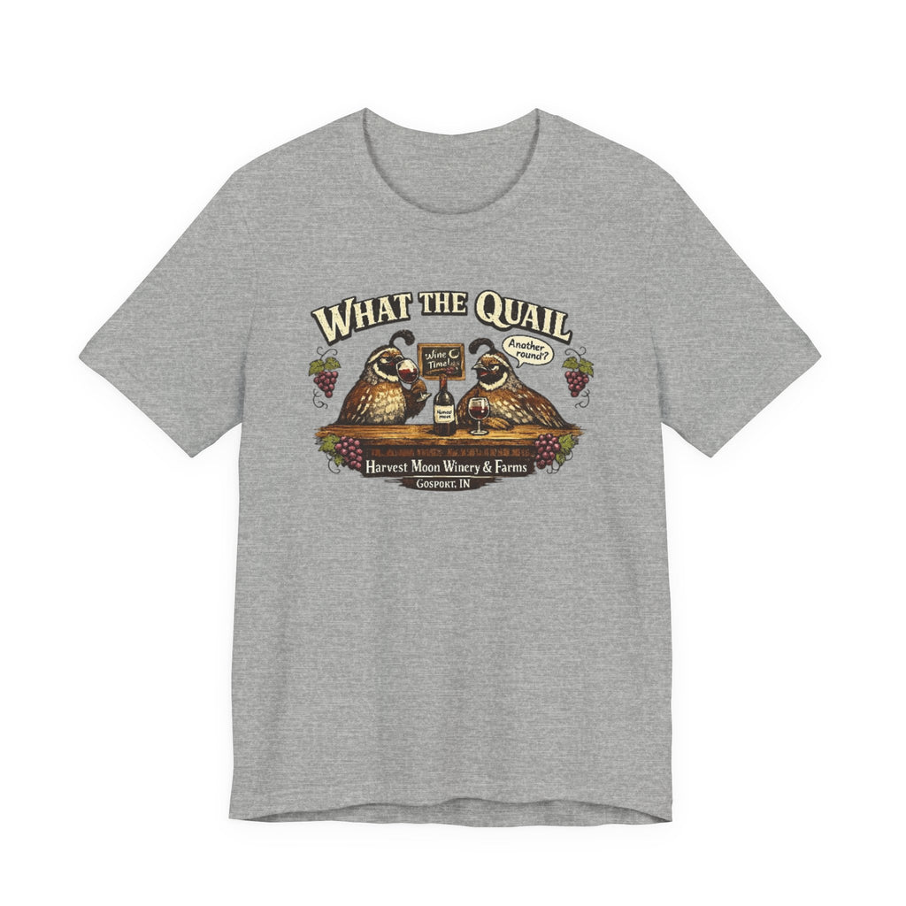 What the Quail T-Shirt | Quail Birds Bar Harvest Moon Winery & Farms